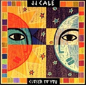 CALE, J.J. - CLOSER TO YOU